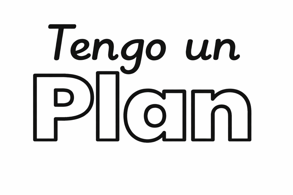 Black and white coloring page with the words 'Tengo un Plan' in playful font, with 'Plan' outlined in bold letters.