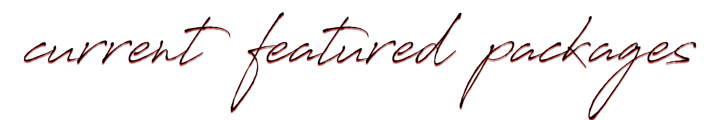 Text reading 'current featured packages' in a stylized font with red and white colors.