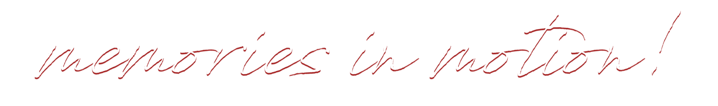 cursive text reading "memories in motion!"