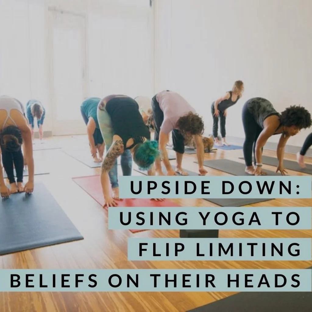 Upside Down: Using Yoga in Eating Disorder Recovery to Flip Limiting Beliefs on their Heads