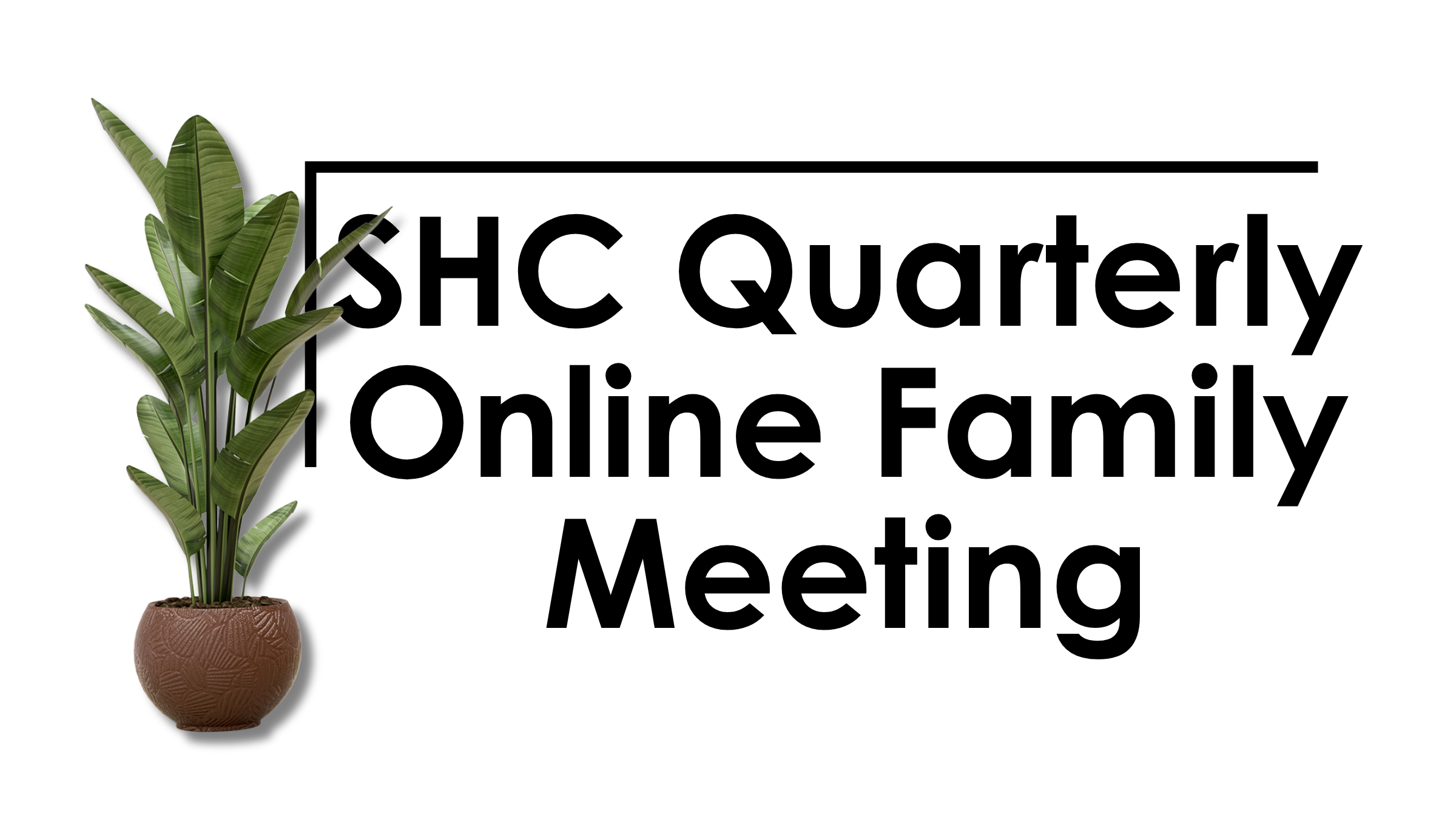 SHC Quarterly Online Family Meeting