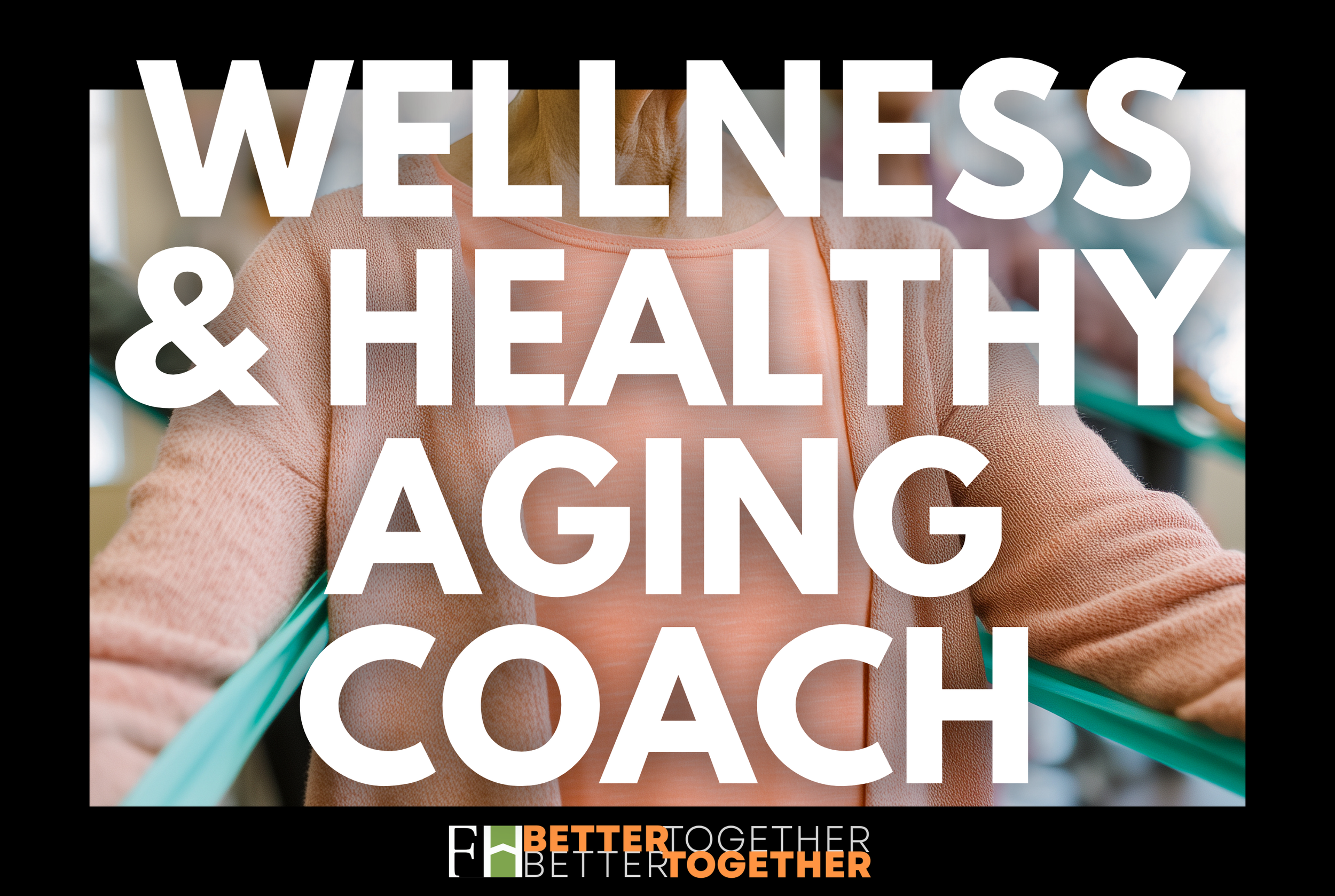 Wellness &amp; Healthy Aging Coach 