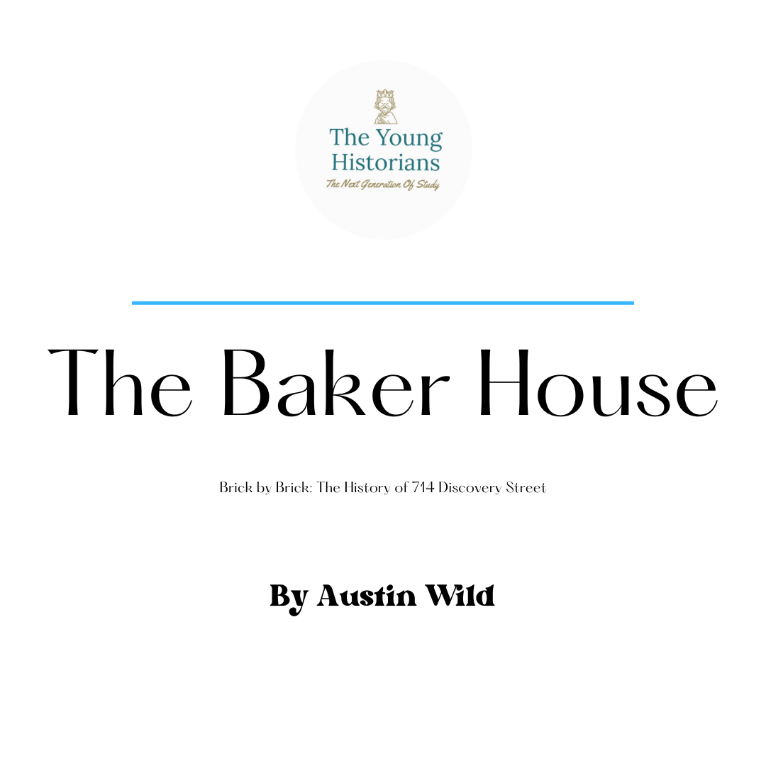 The Baker House, Brick by Brick: The History of 714 Discovery Street