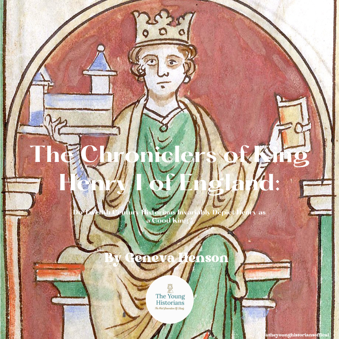 The Chroniclers of King Henry I of England: Do Twelfth Century Historians Invariably Depict Henry as a Good King?