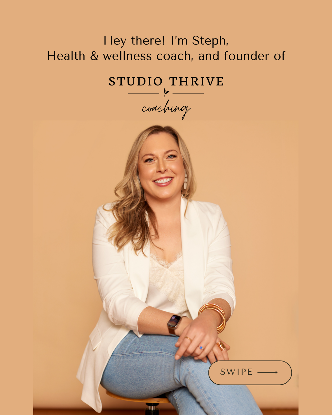 A smiling woman with blonde hair, wearing a white blazer, light-colored top, and blue jeans, sitting on a stool with her hands crossed. The background is beige. Text at the top introduces her as Steph, a health and wellness coach and founder of Studio Thrive coaching. There is a 'Swipe' button at the bottom right.