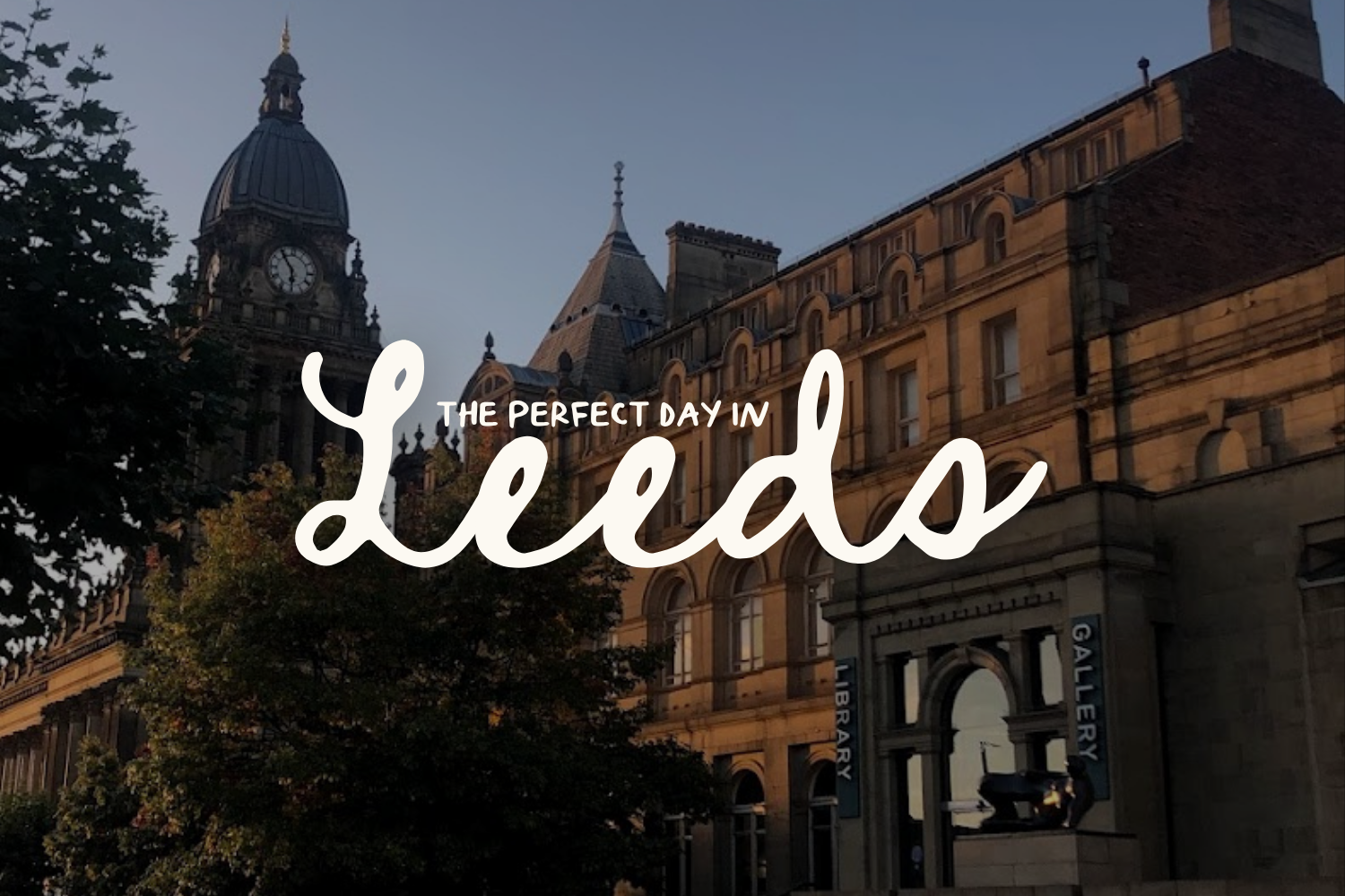 A large stone building with white text overlay that reads "THE PERFECT DAY IN Leeds"