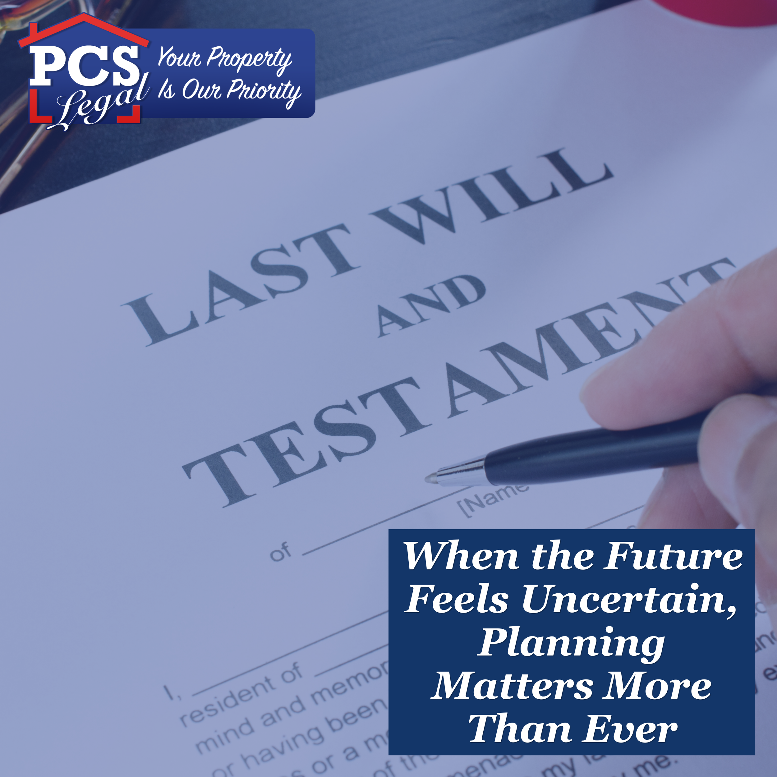 WHEN THE FUTURE FEELS UNCERTAIN, PLANNING MATTERS MORE THAN EVER