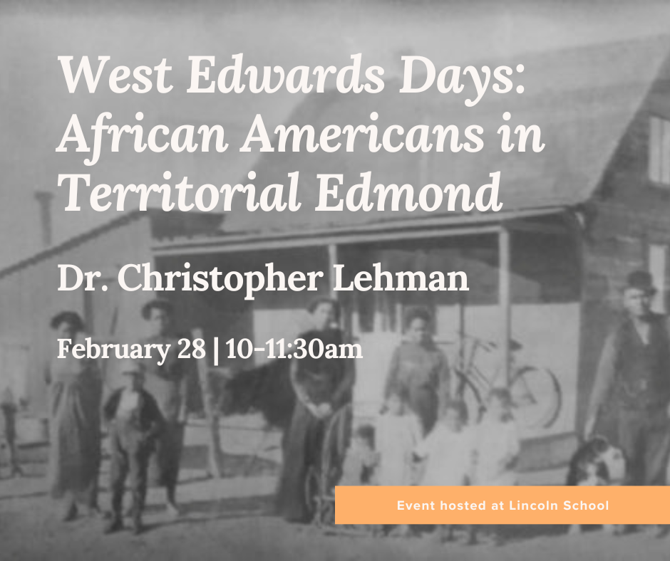 West Edwards Days:&nbsp; African Americans in Territorial Edmond" - Dr. Christopher Lehman