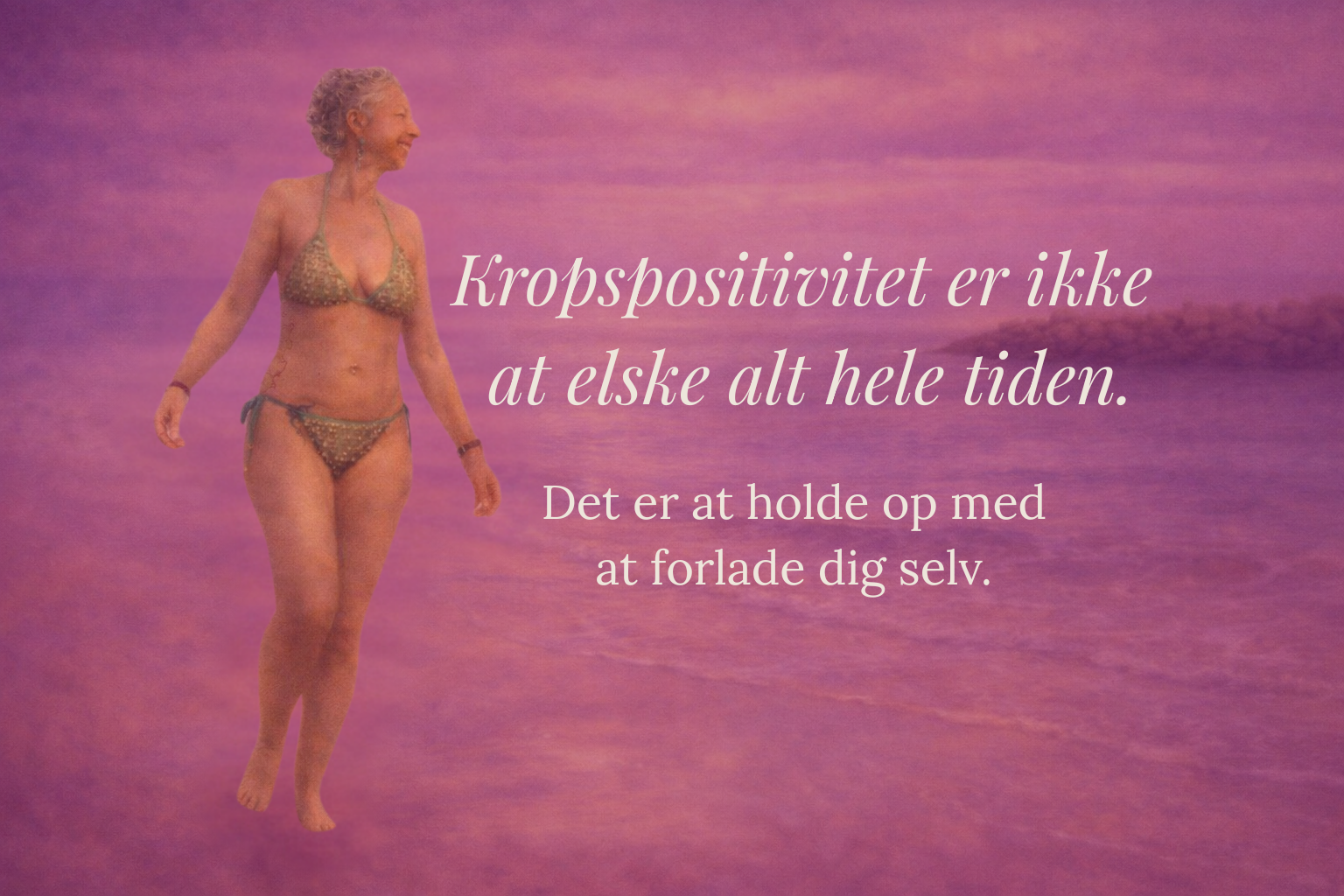 Kropspositivitet er ikke at elske alt hele tiden. 