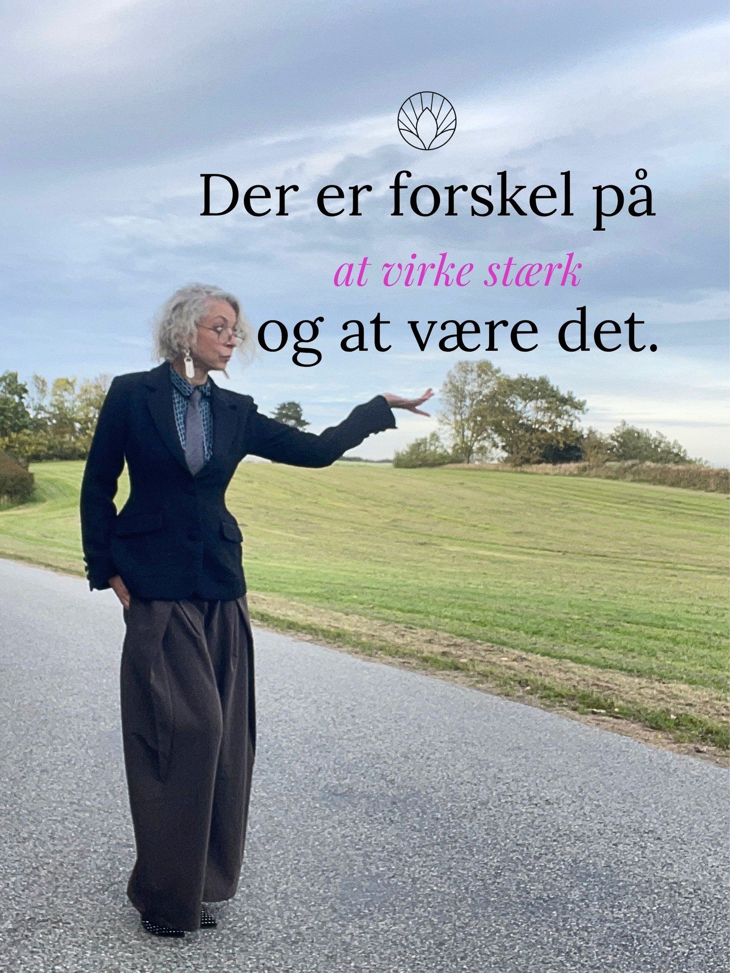 Jeg er blevet meget mindre interesseret i at virke st&aelig;rk.
Og meget mere interesseret i faktisk at v&aelig;re det.
At virke st&aelig;rk er at sige "jeg har det fint" og b&aelig;re det selv.

At v&aelig;re st&aelig;rk er at v&aelig;re e