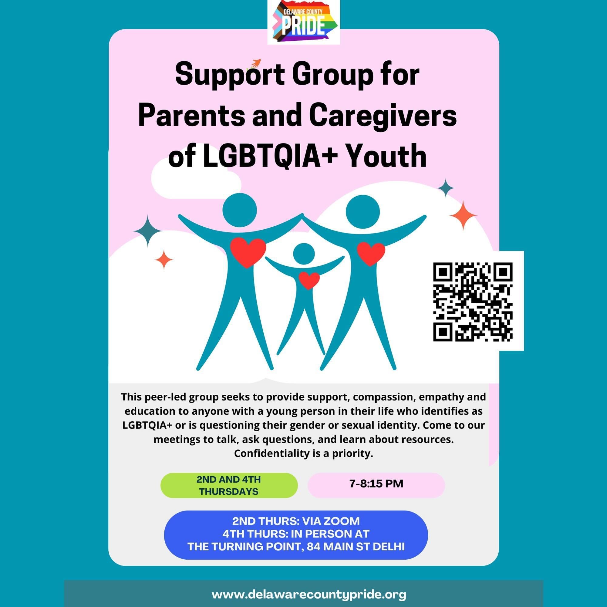 Our Support Group for Parents and Caregivers of LGBTQIA + Youth meets the 2nd Thursday of every month via Zoom (email info@delawarecountypride.org for the link), and the fourth Thursday of every month at The Turning Point in Delhi. 

This peer-led gr