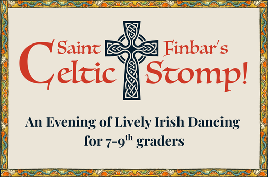 Saint Finbar's Celtic Stomp! A Dance for 7th-9th graders - RSVP within