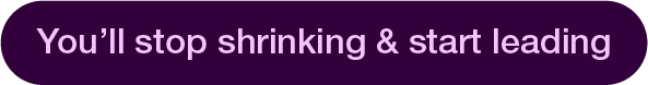 Purple banner image stating “You’ll stop shrinking & start leading,” promoting empowerment and leadership growth through coaching.