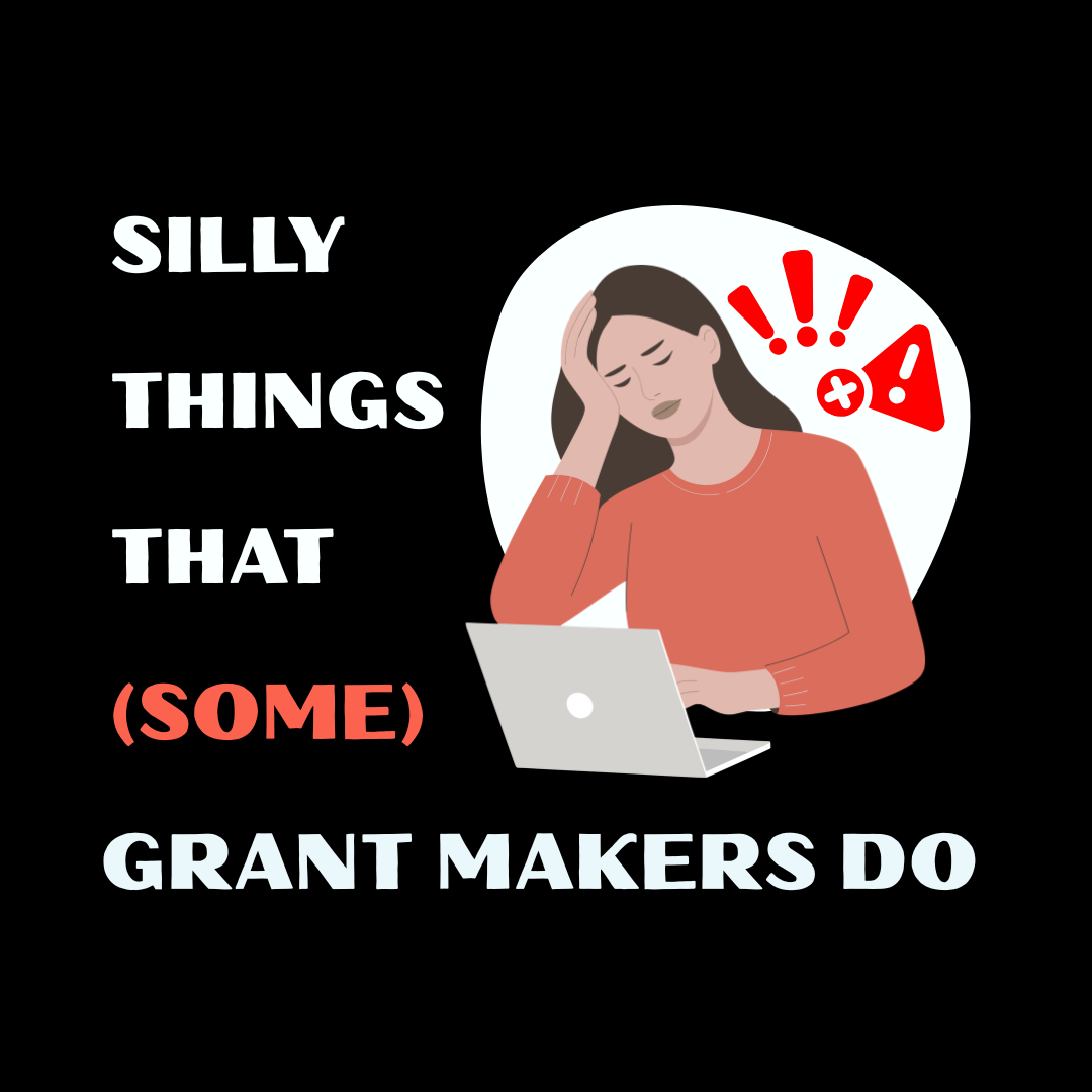 Silly Things That (Some) Grant Makers Do
