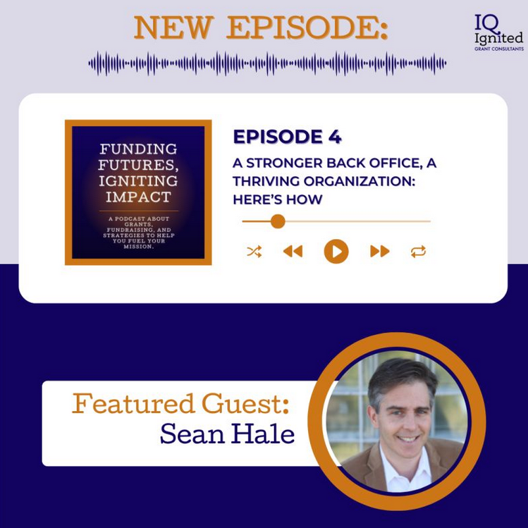 Promo Image, Funding Futures, Igniting Impact Podcast Episode 4:  A stronger back offce, a thriving organization:  here's how.