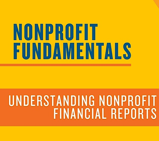 Nonprofit Fundamentals:  Understanding Nonprofit Financial Reports.