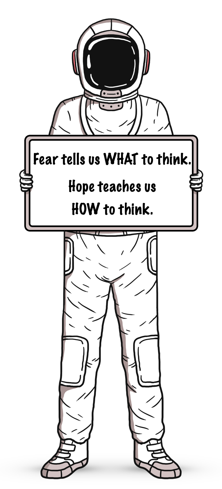 An illustration of an astronaut holding a sign with a quote that reads, 'Fear tells us WHAT to think. Hope teaches us HOW to think.'