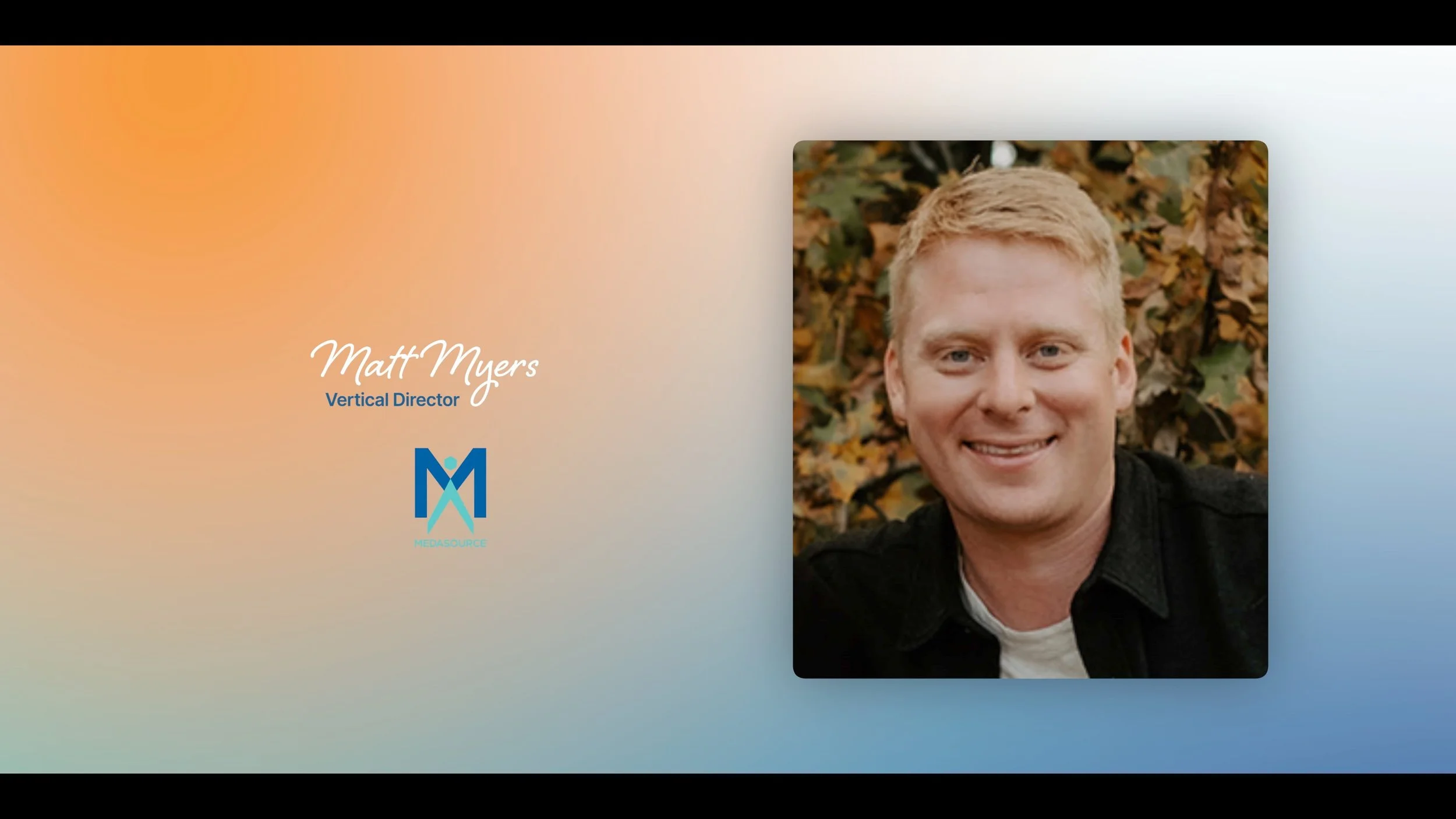 Slide with a gradient background, profile picture of Matt Myers smiling outdoors, and text reading 'Matt Myers, Vertical Director' with a logo below.