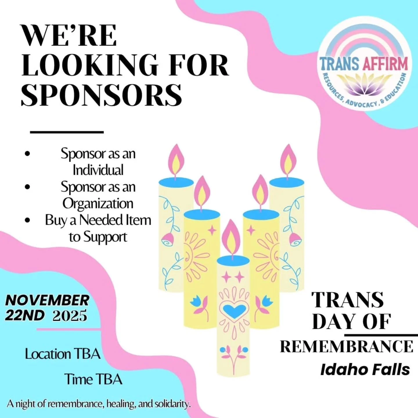 🕯️ Support This Year&rsquo;s Trans Day of Remembrance (TDOR) 🕯️

We&rsquo;re looking for community sponsors to help make this event possible in Idaho Falls! 

Ways You Can Help:
✨ Sponsor as an Individual:
Feel strongly about supporting this event?