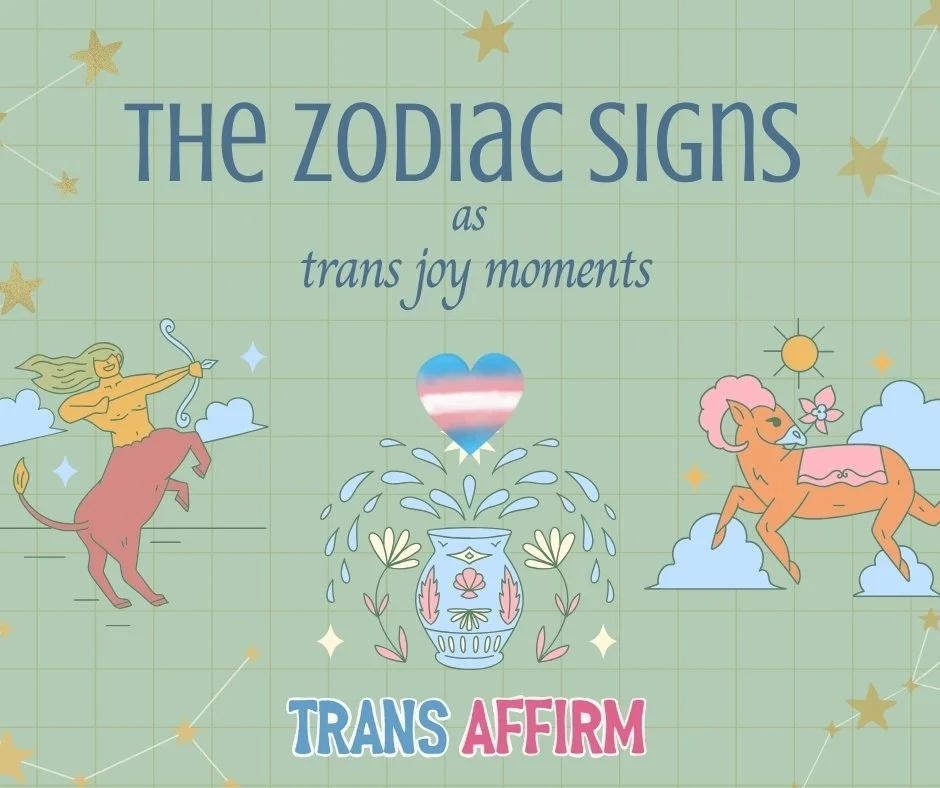 The zodiac signs as trans joy moments! ✨🏳️&zwj;⚧️
PART 2
Because trans euphoria looks different for everyone. Sometimes it&rsquo;s a big milestone like starting hormones or getting your name change approved. Sometimes it&rsquo;s a quiet moment of be