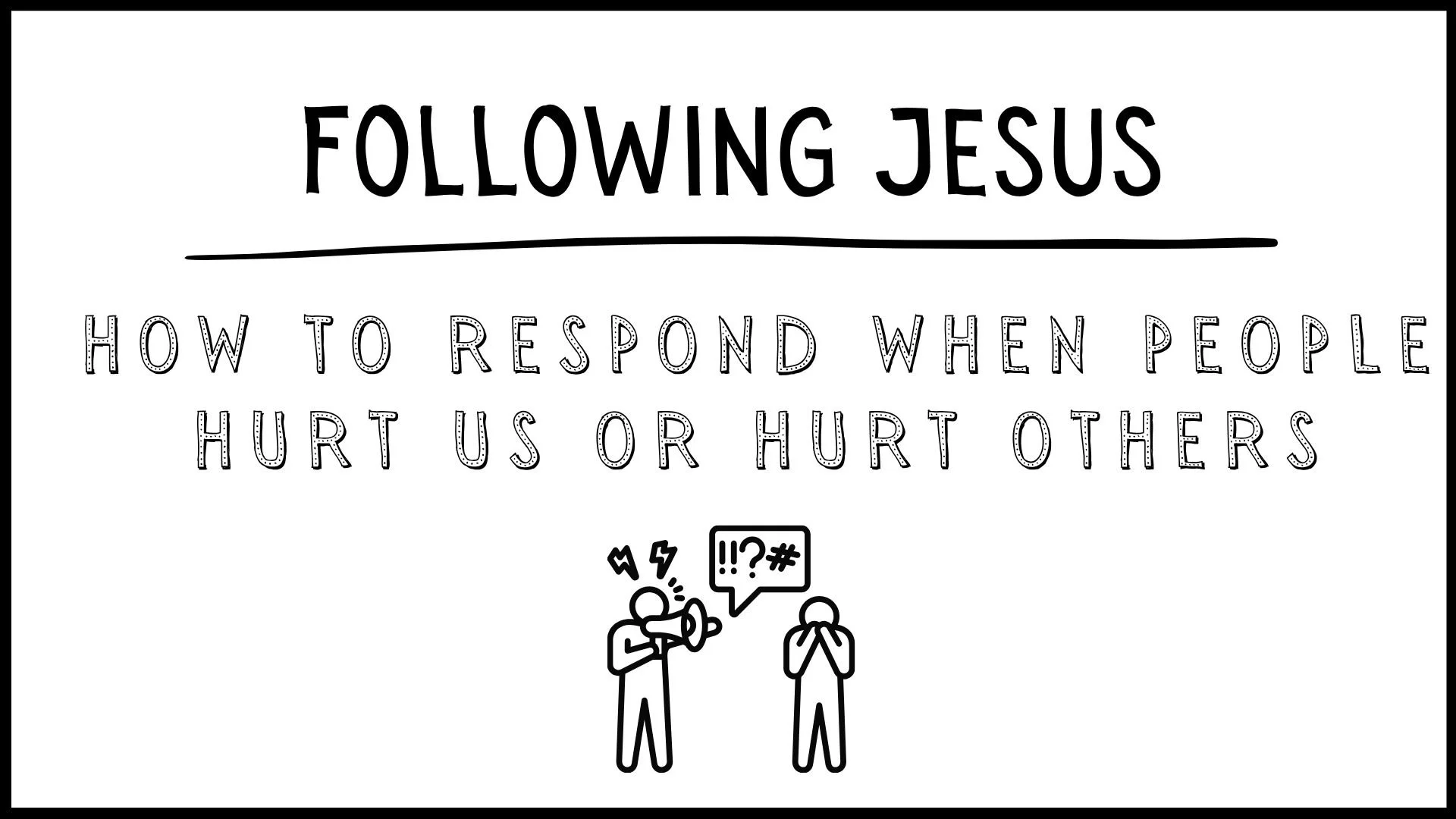 How to respond when people hurt us or hurt others.