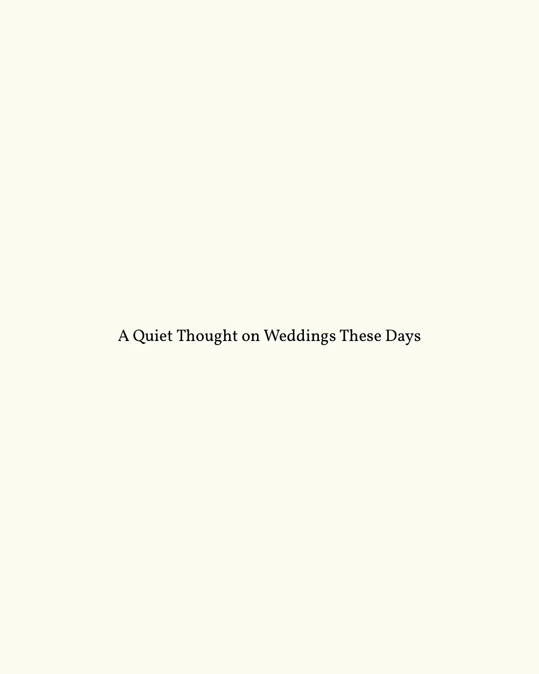 A wedding at its core, it&rsquo;s a gathering, a rare, fleeting chance to have everyone you love in one room, to pause and say, &ldquo;This matters. You matter. What we have matters.&rdquo;