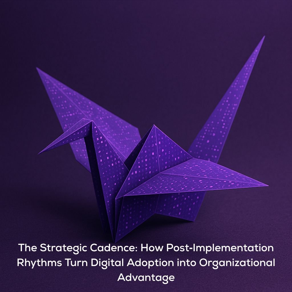 The Strategic Cadence: How Post‑Implementation Rhythms Turn Digital Adoption into Organizational Advantage
