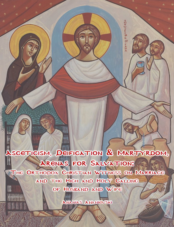 (Free Download) Asceticism, Deification & Martyrdom, Arenas For Salvation: The Orthodox Christian Witness On Marriage And The High And Holy Calling Of Husband And Wife