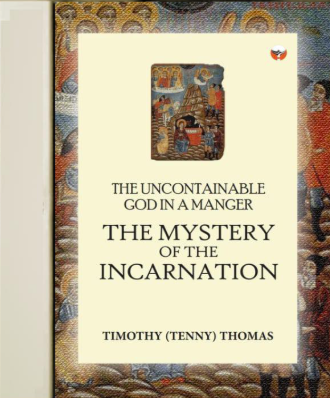 (Coming Soon for Pre-Order) The Uncontainable God in a Manger: The Mystery of the Incarnation