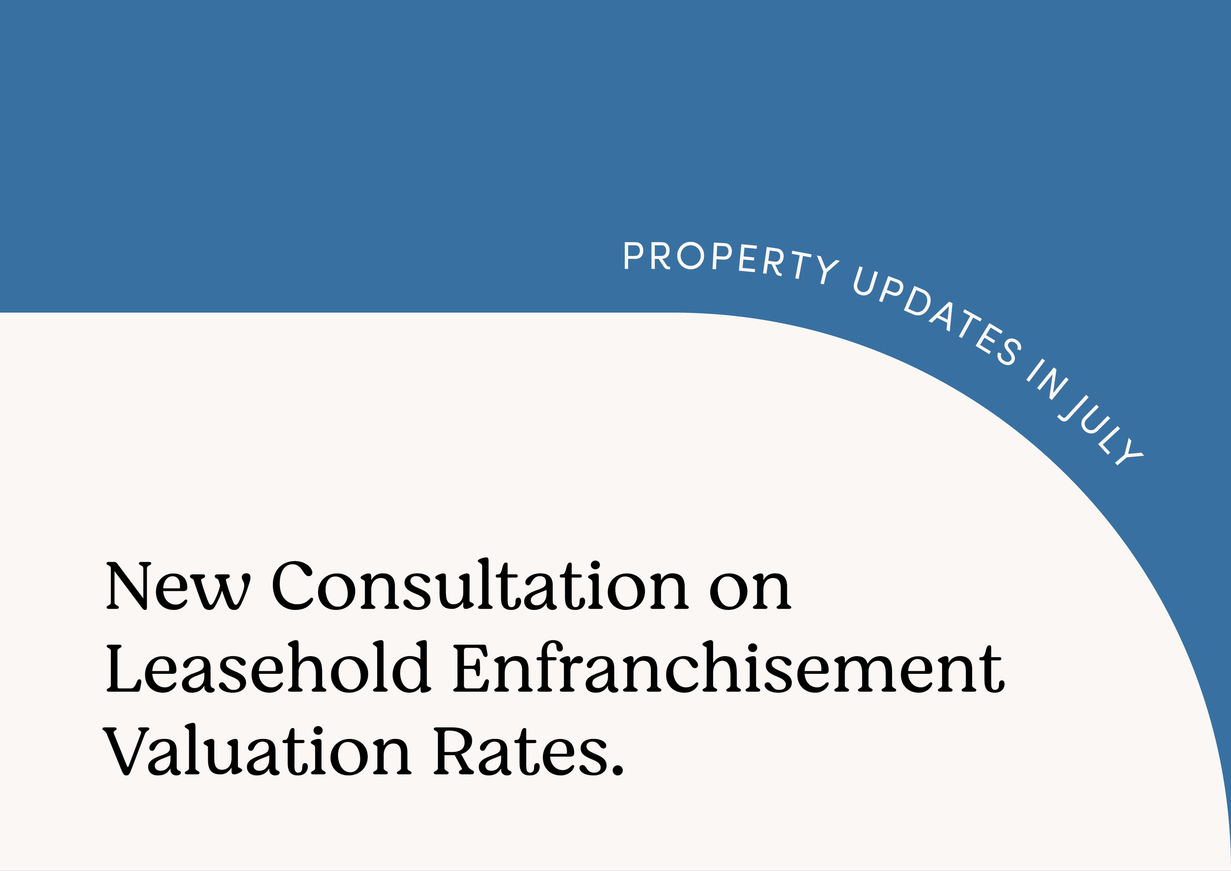 New Consultation on Leasehold Enfranchisement Valuation Rates.