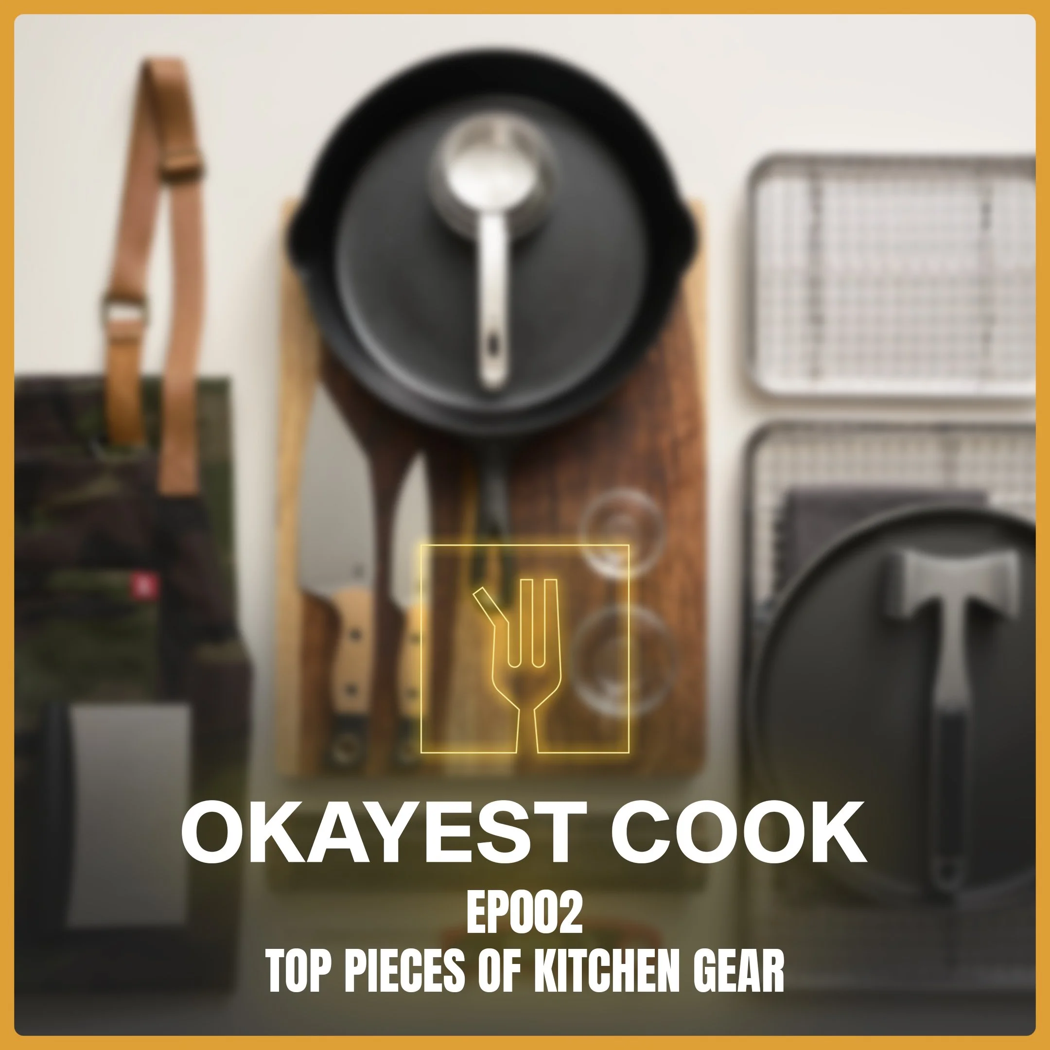 Ep002 - Top Pieces of Kitchen Gear