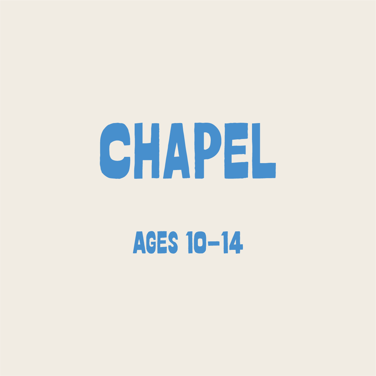 Chapel: Ages 10-14