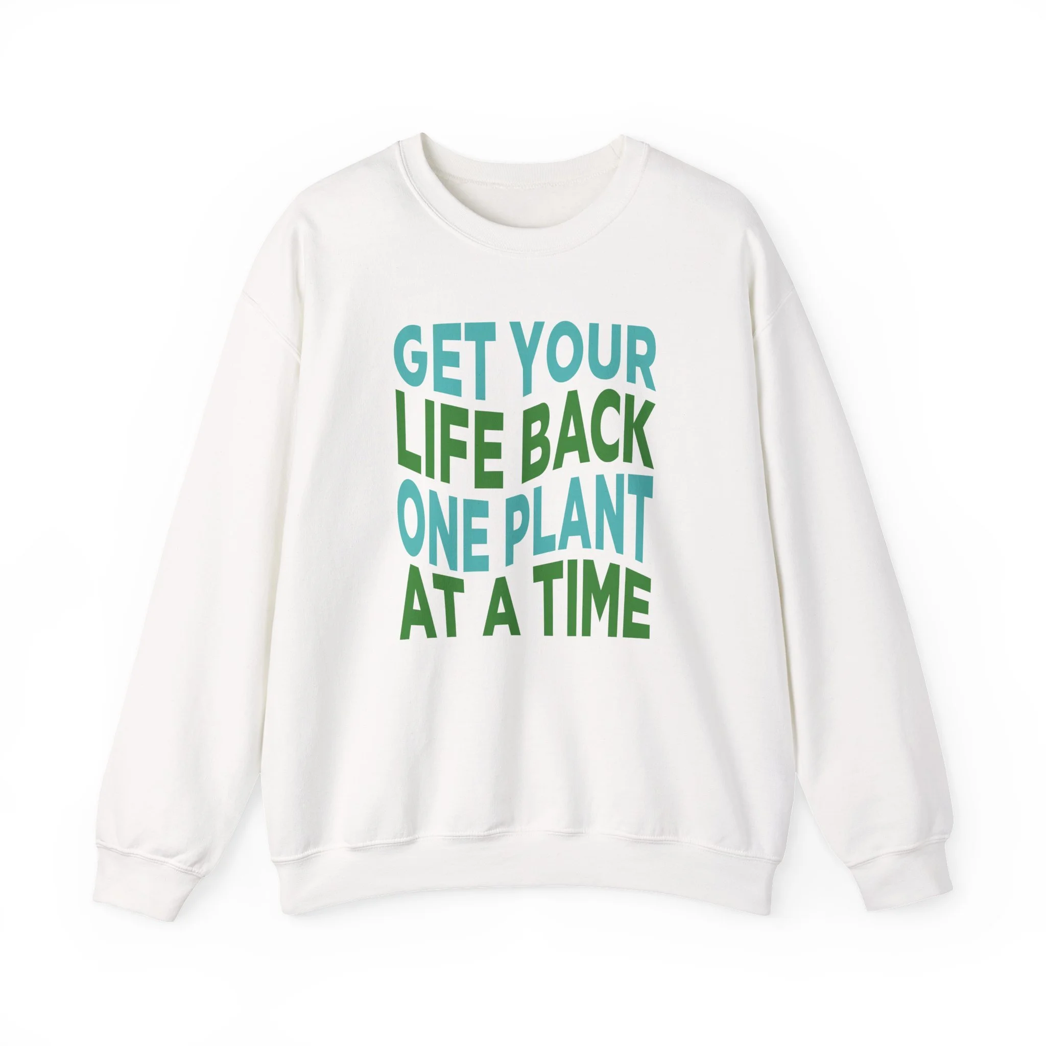 Get your life back one plant at a time sweatshirt