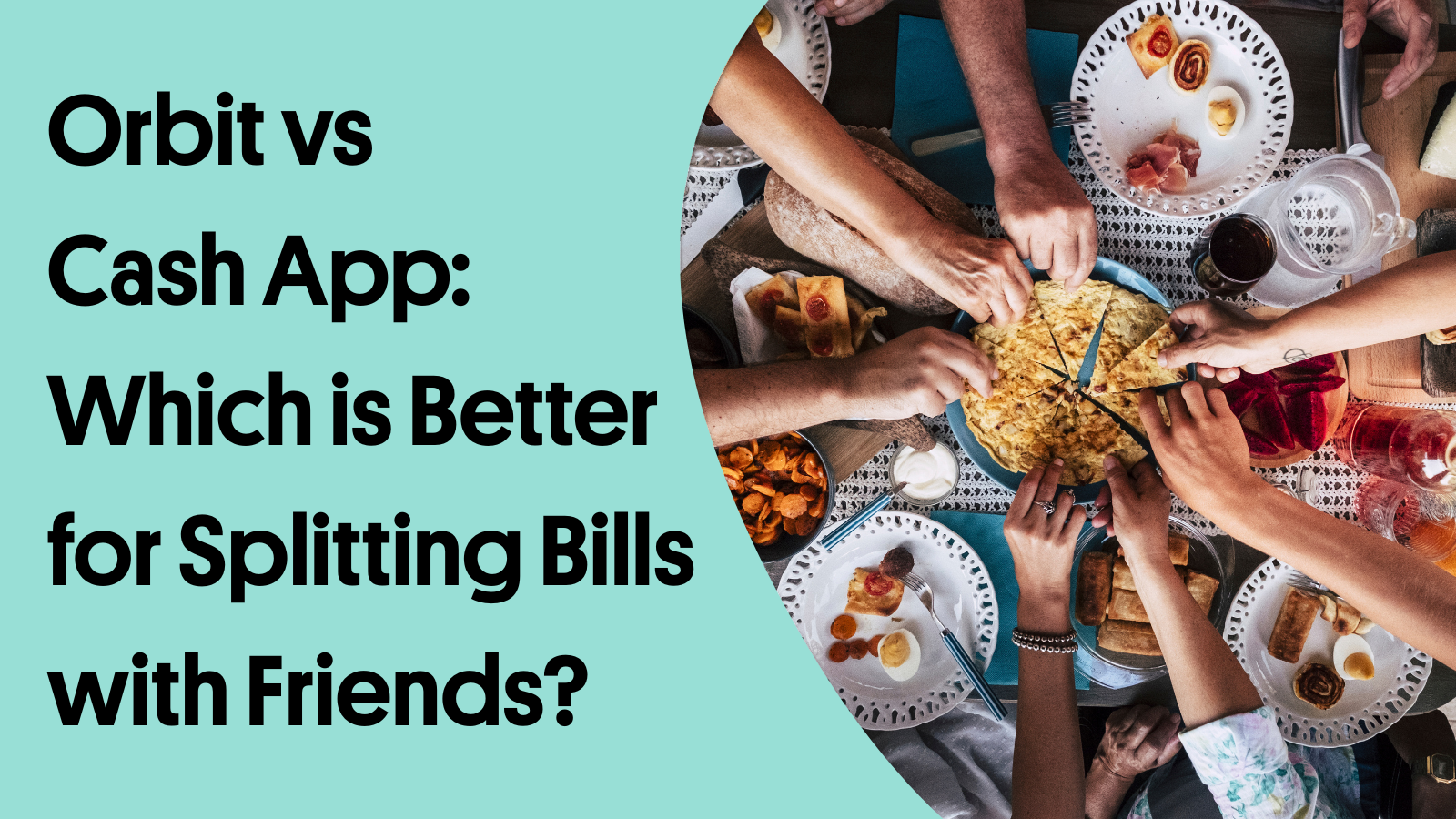 Orbit vs Cash App: Which is Better for Splitting Bills with Friends?