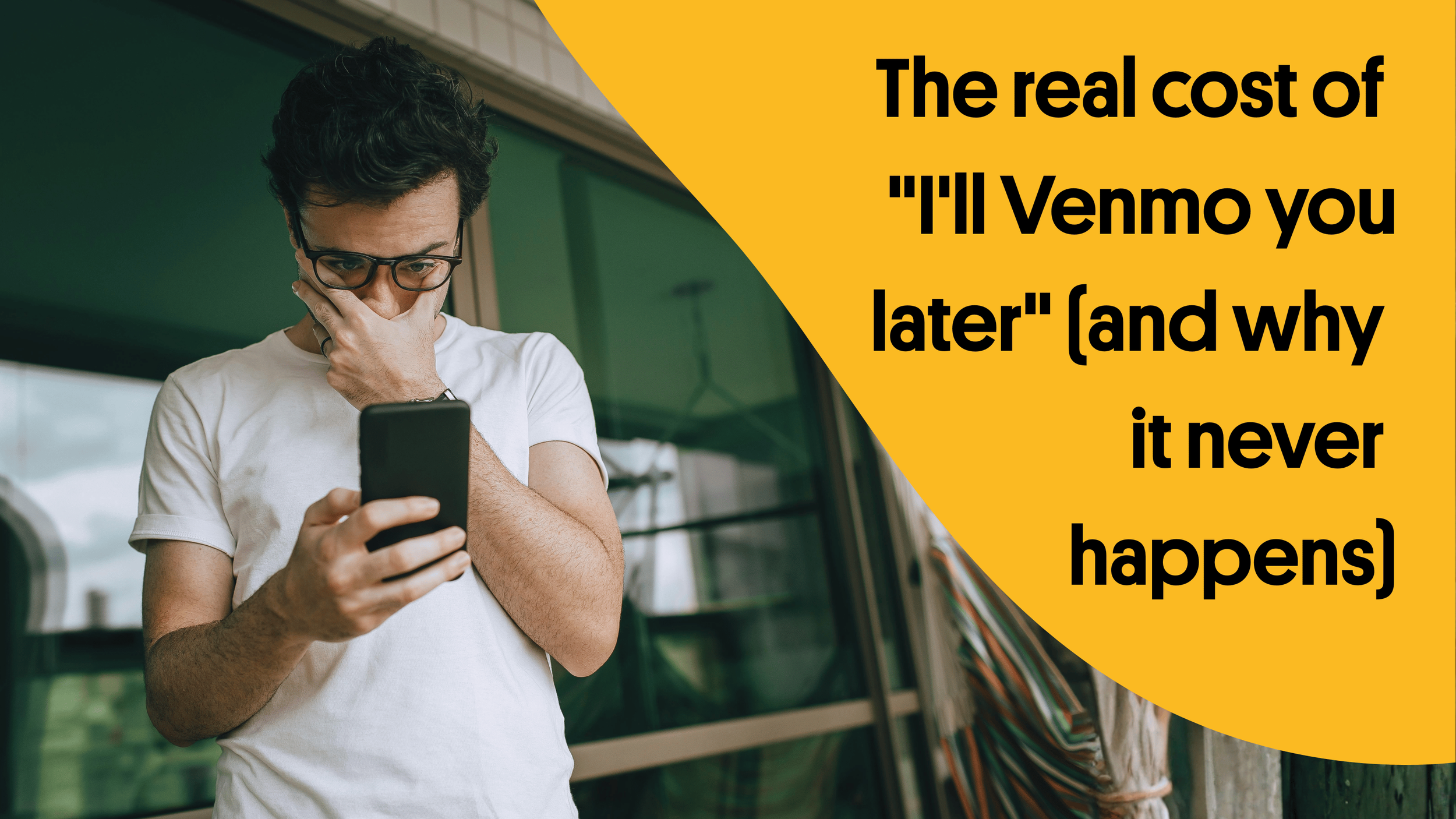 The real cost of "I'll Venmo you later" (and why it never happens)