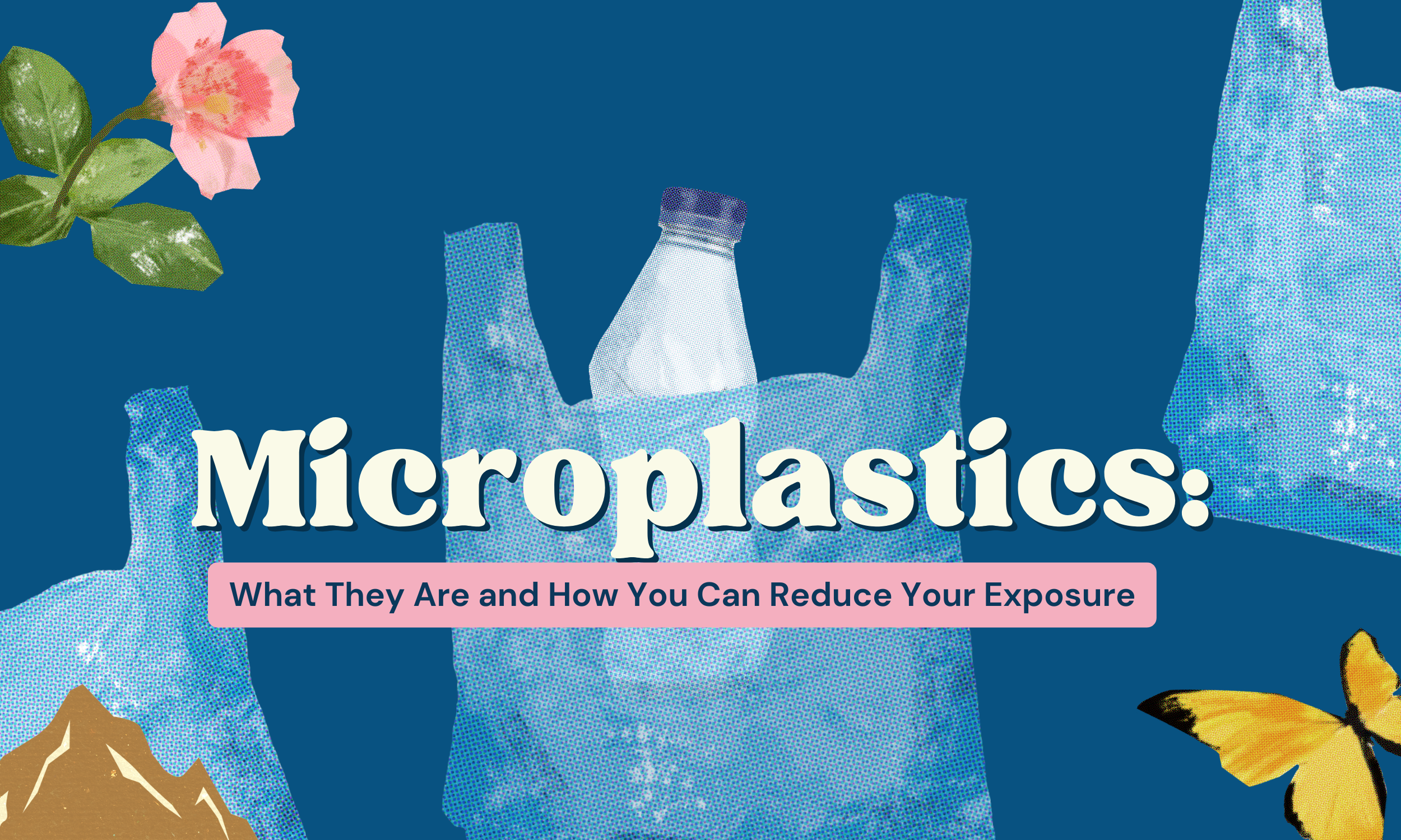 Microplastics: What They Are and How You Can Reduce Your Exposure