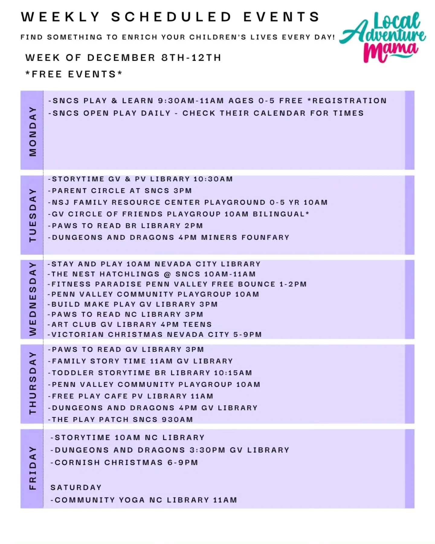 December 8th - 12th

Weekday scheduled events, classes, and things to do!! 

If you know of a class or event for families, please let me know. I'd be happy to add it to the schedule. 

Happy adventures ahead!!!

#LocalAdventureMama #LAM #NevadaCounty