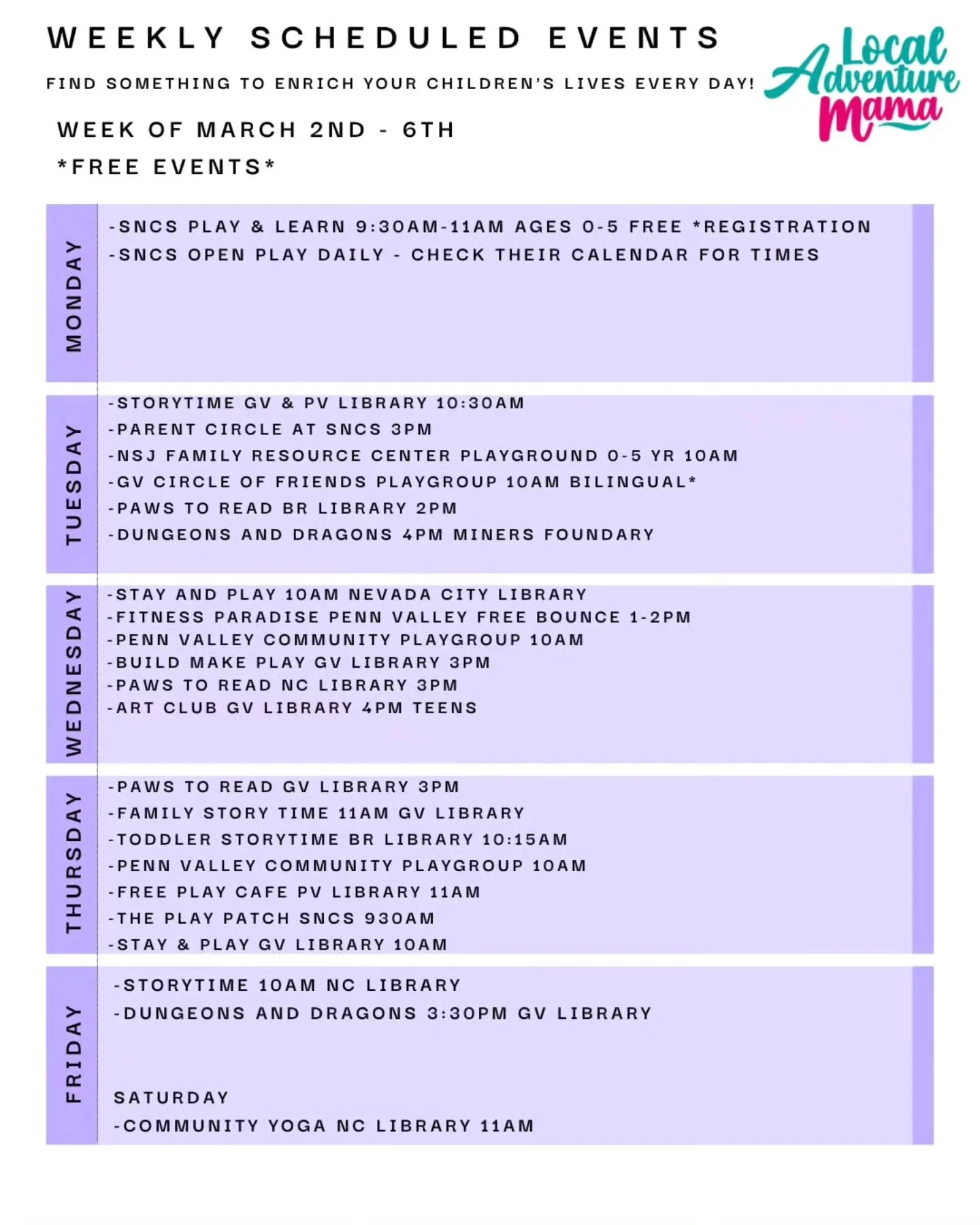 March 2nd - 6th

Weekday scheduled events, classes, and things to do!! 

If you know of a class or event for families, please let me know. I'd be happy to add it to the schedule. 

Happy adventures ahead!!!

#LocalAdventureMama #LAM #NevadaCounty #Ne