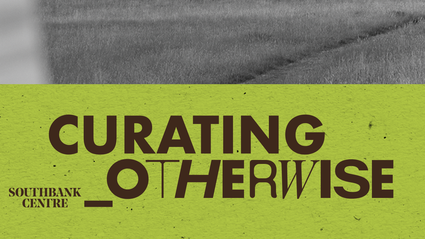 Green background with black text that reads 'CURATING _ OTHERWISE' and smaller text that says 'SOUTHBANK CENTRE'.