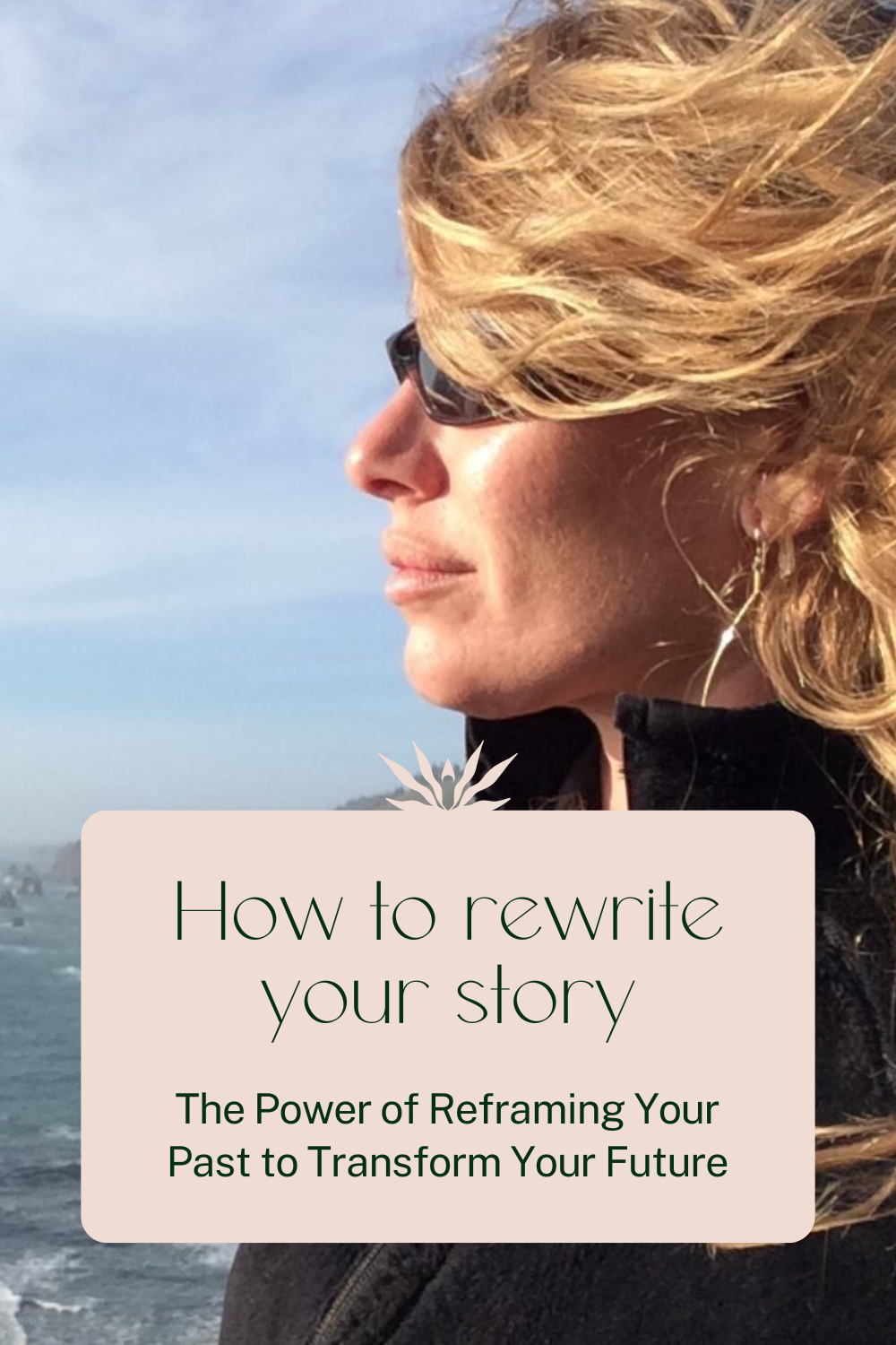 How to Rewrite Your Story: The Power of Reframing Your Past to Transform Your Future