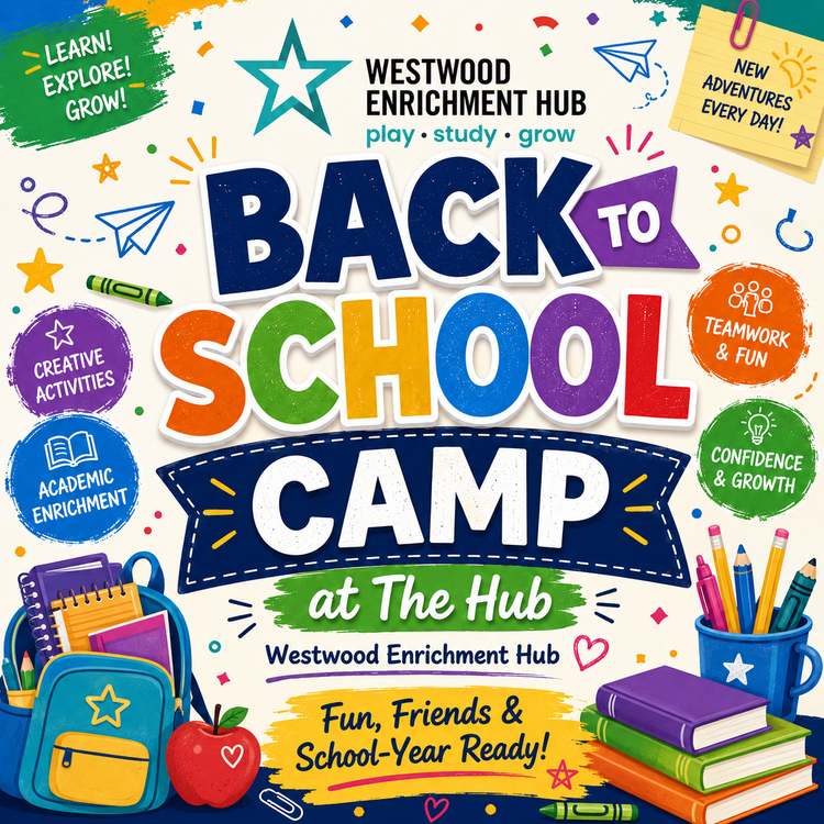 Back to School Camp at The Hub — Westwood Enrichment Hub. Fun, friends and school-year ready.