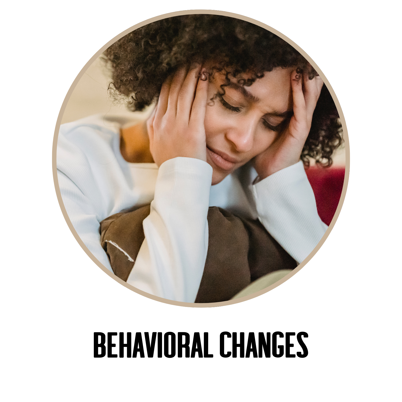 BEHAVIORAL CHANGES
Skipping self-care
Avoiding social activities
Withdrawing from loved ones/intimacy
Overdoing perfectionism or schedules