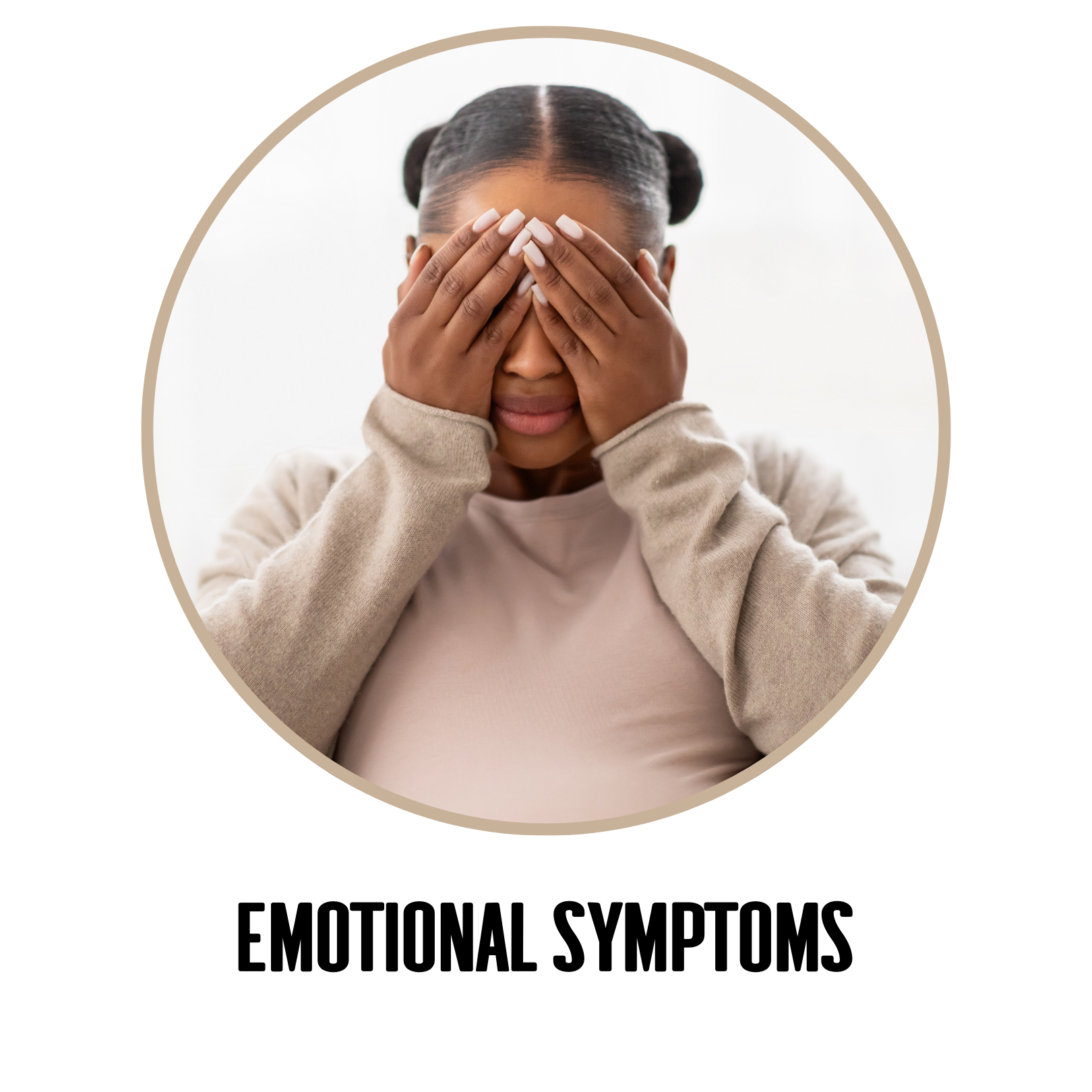 EMOTIONAL SYMPTOMS
Irritability
Constant worry
Guilt for not feeling “happy enough”
Emotional numbness
Mood swings
Feeling detached from your baby