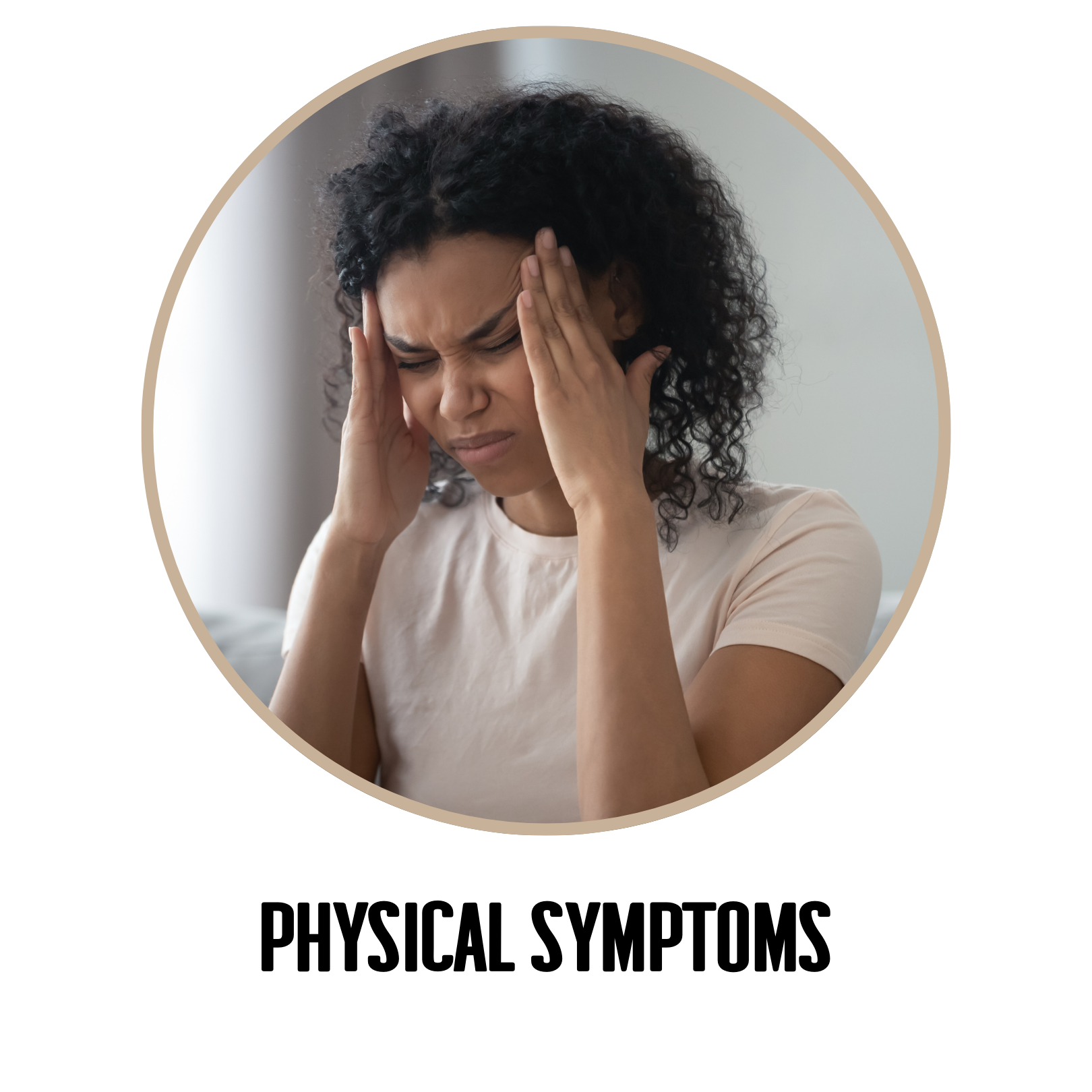 PHYSICAL SYMPTOMS
Headaches, stomach upset, muscle tension.
Changes in sleep and appetite.
Fatigue that doesn’t go away with rest.