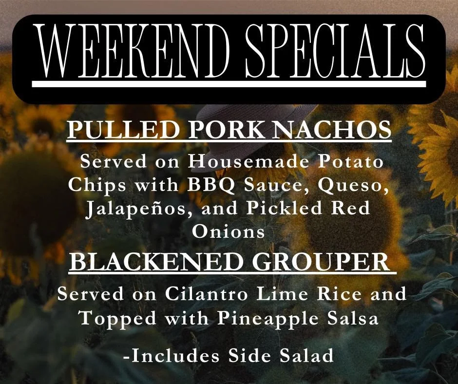 Weekend Specials!
Blackened Grouper &amp; Pulled Pork Nachos