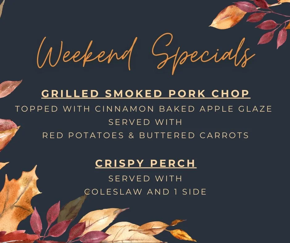 Weekend Specials!
Smoked Pork Chop &amp; Crispy Perch