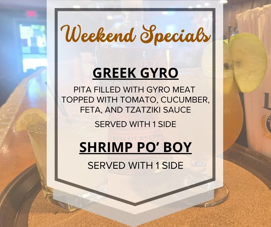 Weekend Specials!
Gyro and Shrimp Po' Boy