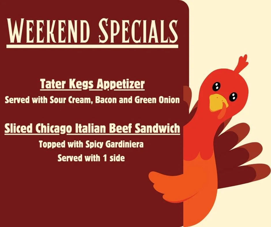 Weekend Specials!
Tater Kegs &amp; Chicago Italian Beef Sandwich