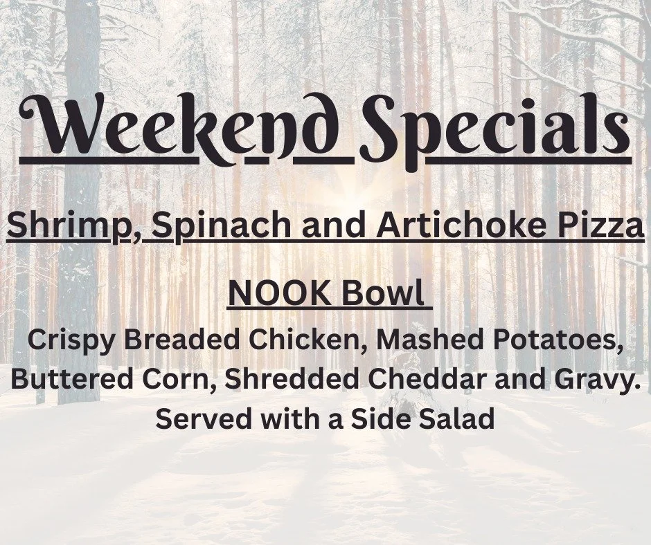 Weekend Specials!
Shrimp, Spinach &amp; Artichoke Pizza and The NOOK Bowl