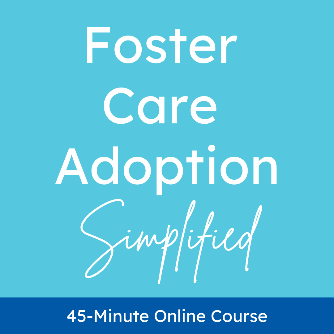 Foster Care Adoption Simplified, a 45-minute online course about adopting children through foster care.